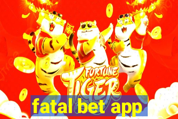 fatal bet app